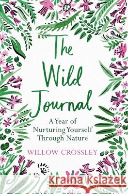The Wild Journal: A Year of Nurturing Yourself Through Nature Willow Crossley 9781529028225 Pan Macmillan - książka