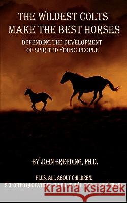The Wildest Colts Make the Best Horses J, Breeding 9781847470775 Chipmunkapublishing - książka