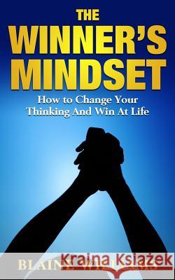 The Winner's Mindset: How To Change Your Thinking And Win At Life Williams, Blaine 9781544164526 Createspace Independent Publishing Platform - książka