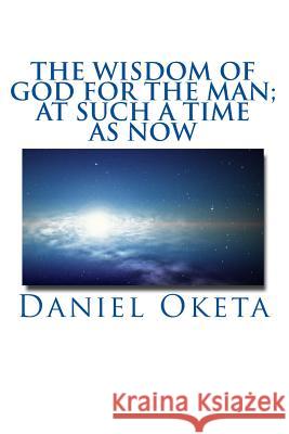 The Wisdom of God for the Man; at such a time as Now Oketa, Daniel 9781516917556 Createspace - książka