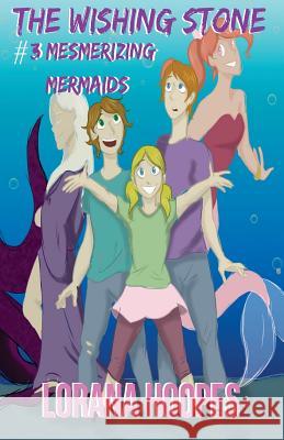 The Wishing Stone #3: Mesmerizing Mermaids Lorana Hoopes Jaiya Peaks Jenna Brandt 9781977603388 Createspace Independent Publishing Platform - książka