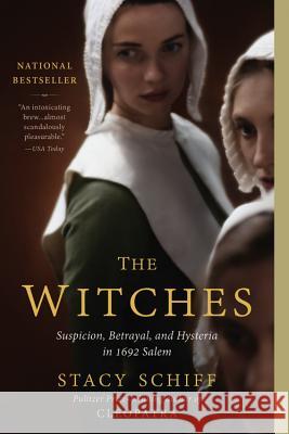 The Witches: Suspicion, Betrayal, and Hysteria in 1692 Salem Stacy Schiff 9780316200592 Back Bay Books - książka