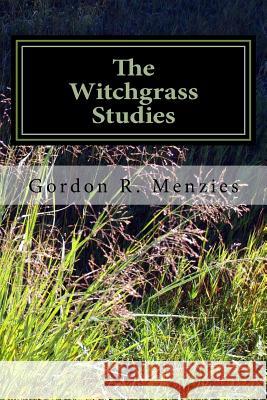 The Witchgrass Studies: A Poetry Collection Gordon R. Menzies 9781548743369 Createspace Independent Publishing Platform - książka