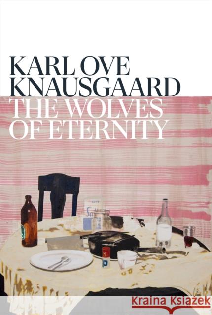 The Wolves of Eternity Karl Ove Knausgaard 9781787303362 Random House - książka