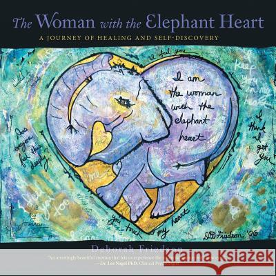 The Woman With the Elephant Heart: A Journey of Healing and Self-Discovery Deborah Friedson 9781483464329 Lulu Publishing Services - książka