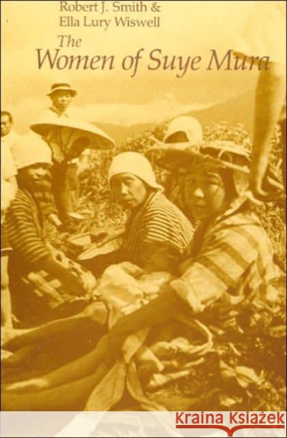 The Women of Suye Mura Robert J. Smith Ella L. Wiswell Ella Lury Wiswell 9780226763453 University of Chicago Press - książka