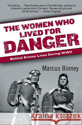 The Women Who Lived for Danger: Behind Enemy Lines During WWII Marcus Binney 9780060540883 HarperCollins Publishers - książka