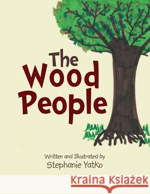 The Wood People Stephanie Yatko 9781503515123 Xlibris Corporation - książka
