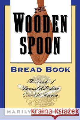 The Wooden Spoon Bread Book: The Secrets of Successful Baking Moore, Marilyn M. 9780871135056 Atlantic Monthly Press - książka