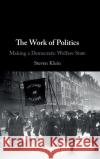 The Work of Politics: Making a Democratic Welfare State Steven Klein (King's College London) 9781108478625 Cambridge University Press