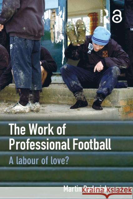 The Work of Professional Football: A Labour of Love? Roderick, Martin 9780415363730 Taylor & Francis - książka
