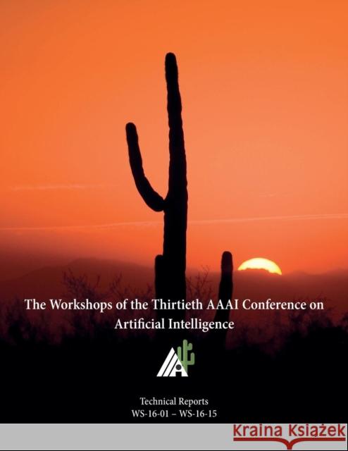 The Workshops of the Thirtieth AAAI Conference on Artificial Intelligence Christopher Kiekintveld Daniel Lowd 9781577357599 AAAI - książka
