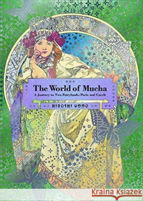 The World of Mucha: A Journey to Two Fairylands: Paris and Czech Hiroshi Unno 9784756247896 PIE Books - książka
