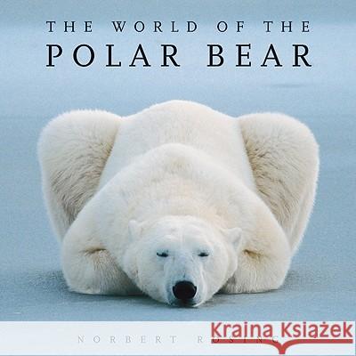 The World of the Polar Bear Norbert Rosing Norbert Rosing Ian Stirling 9781554076314 Firefly Books - książka