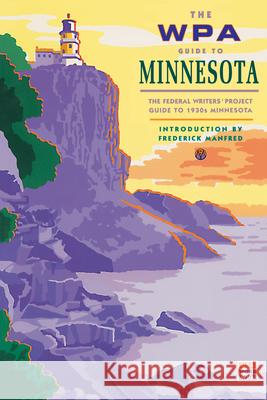The WPA Guide to Minnesota Minnesota Historical Society             Frederick Manfred Federal Writers' Project 9780873511858 Minnesota Historical Society Press - książka