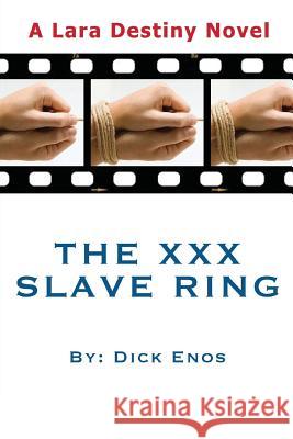 The XXX Slave Ring: Lara Destiny Dick Enos Kathleen Macke Amy Uhlenkamp 9781506143156 Createspace - książka