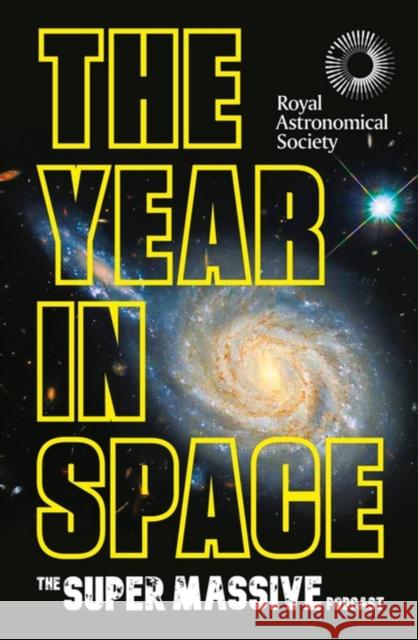 The Year in Space: From the makers of the number-one space podcast, in conjunction with the Royal Astronomical Society Dr Becky Smethurst, Richard Hollingham and Robert Massey) The Supermassive Podcast (Izzie Clarke 9781472299505 Headline Publishing Group - książka