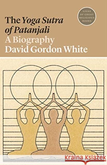 The Yoga Sutra of Patanjali: A Biography David Gordon White Daren Magee 9780691197074 Princeton University Press - książka