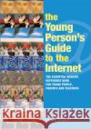 The Young Person's Guide to the Internet: The Essential Website Reference Book for Young People, Parents and Teachers Hawthorne, Kate 9780415345057 Routledge