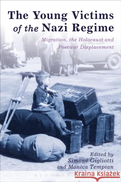 The Young Victims of the Nazi Regime: Migration, the Holocaust and Postwar Displacement Gigliotti, Simone 9781472527110 Bloomsbury Academic - książka