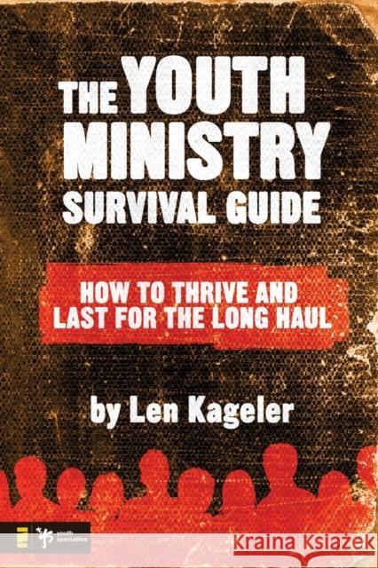 The Youth Ministry Survival Guide: How to Thrive and Last for the Long Haul Kageler, Len 9780310276630 Zondervan/Youth Specialties - książka