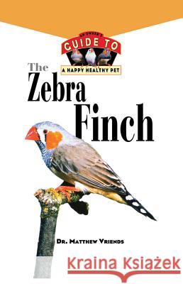 The Zebra Finch: An Owner's Guide to a Happy Healthy Pet Matthew Vriends 9781620457528 Howell Books - książka