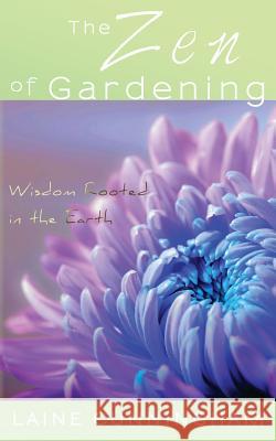 The Zen of Gardening: Wisdom Rooted in the Earth Laine Cunningham, Leya Angel 9780998224060 Sun Dogs Creations - książka