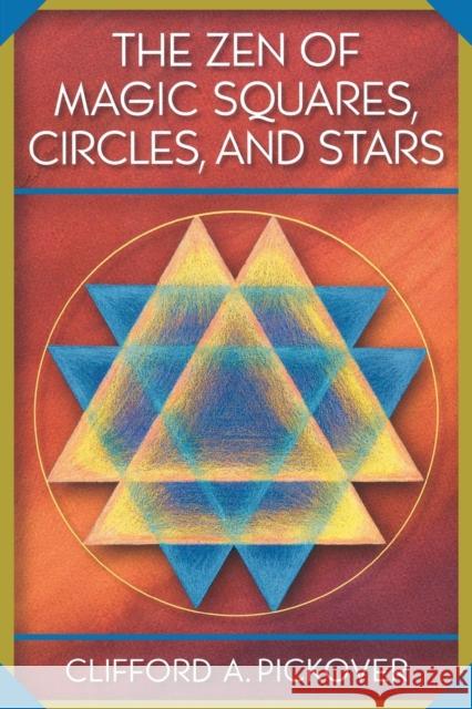 The Zen of Magic Squares, Circles, and Stars: An Exhibition of Surprising Structures Across Dimensions Pickover, Clifford a. 9780691115979 Princeton University Press - książka