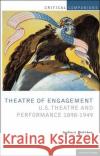 Theatre of Engagement: U.S. Theatre and Performance 1898-1949 Joshua Polster 9781408154465 Bloomsbury Academic (JL)