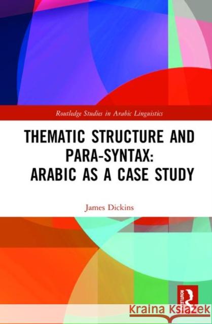 Thematic Structure and Para-Syntax: Arabic as a Case Study James Dickins 9780367367503 Routledge - książka