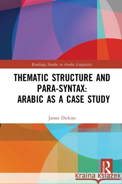 Thematic Structure and Para-Syntax: Arabic as a Case Study James Dickins   9781032400402 Taylor & Francis Ltd - książka