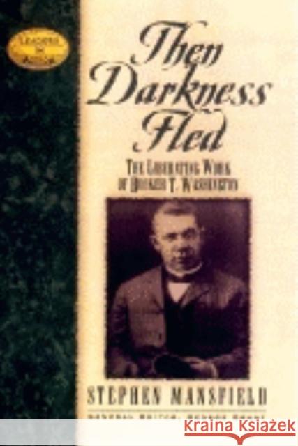 Then Darkness Fled: The Liberating Wisdom of Booker T. Washington Stephen Mansfield 9781581820539 Cumberland House Publishing - książka