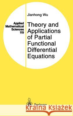 Theory and Applications of Partial Functional Differential Equations Jiahong Wu J. Wu Jianhong Wu 9780387947716 Springer - książka