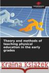 Theory and methods of teaching physical education in the early grades Viktor Shpak 9786205350096 Our Knowledge Publishing