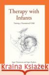 Therapy with Infants: Treating a Traumatised Child Thormann, Inger 9780367329204 Taylor and Francis