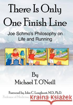 There Is Only One Finish Line: Joe Schmo's Philosophy on Life and Running O'Neill, Michael T. 9781420841701 Authorhouse - książka