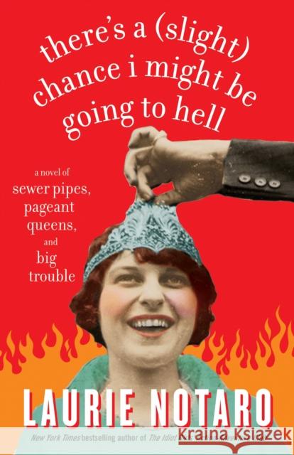 There's a Slight Chance I Might Be Going to Hell: A Novel of Sewer Pipes, Pageant Queens, and Big Trouble Laurie Notaro 9780812975727 Villard Books - książka