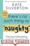 There's No Such Thing As 'Naughty': The groundbreaking guide for parents with children aged 0-5: THE #1 SUNDAY TIMES BESTSELLER Kate Silverton 9780349428529 Little, Brown Book Group