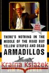 There's Nothing in the Middle of the Road But Yellow Stripes and Dead Armadillos: A Work of Political Subversion Jim Hightower Jim Hightower 9780060929497 Harper Perennial