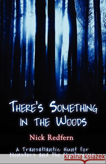 There's Something in the Woods Nick Redfern 9781933665320 Anomalist Books - książka