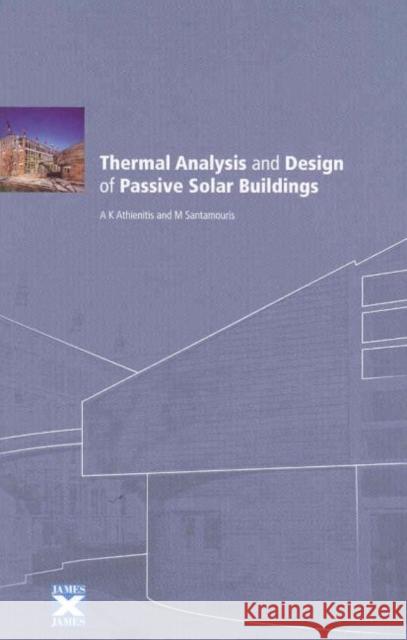 Thermal Analysis and Design of Passive Solar Buildings A. K. Athienitis Mat Santamouris Andreas K. Athienitis 9781902916026 Earthscan Publications - książka