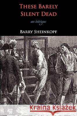 These Barely Silent Dead: An Intrigue Barry Sheinkopf 9781450712224 Full Court Press - książka