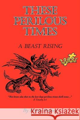 These Perilous Times: A Beast Rising Poling, Kevin 9781438935997 Authorhouse - książka