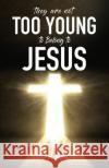 They Are Not Too Young to Belong to Jesus Ann M Moore 9781545671139 Xulon Press