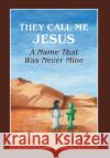 They Call Me Jesus: A Name That Was Never Mine Ulla Jacobs 9781039121454 FriesenPress
