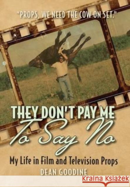 They Don't Pay Me To Say No: My Life in Film and Television Props Goodine, Dean 9781039144323 FriesenPress - książka