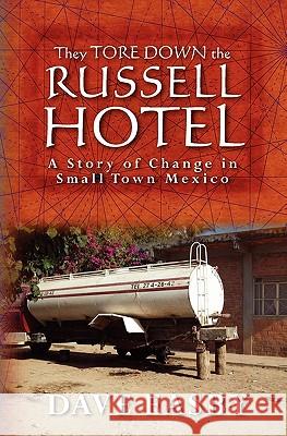 They Tore Down the Russell Hotel: A Story of Change in Small Town Mexico Dave Easby 9781452856391 Createspace - książka