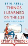 Things I Learned on the 6.28: A Guide to Daily Reading Stig Abell 9781529337211 John Murray Press