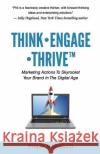 Think - Engage - Thrive: Marketing Actions To Skyrocket Your Brand In The Digital Age Masiello, Philip 9780692882870 Appsydo, LLC