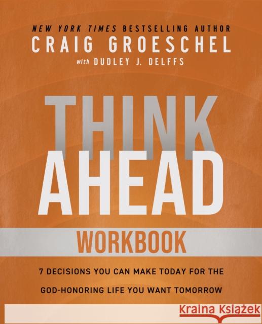 Think Ahead Workbook: The Power of Pre-Deciding for a Better Life Craig Groeschel 9780310166177 HarperChristian Resources - książka